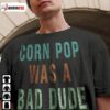 2022 Corn Pop Was A Bad Dude Shirts