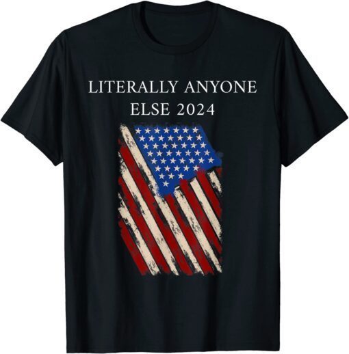 Anti Biden Literally Anyone Else 2024 US American Flag TShirt