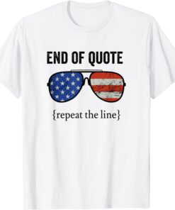 Funny End Of Quote Repeat The Line Joe Biden T-Shirt