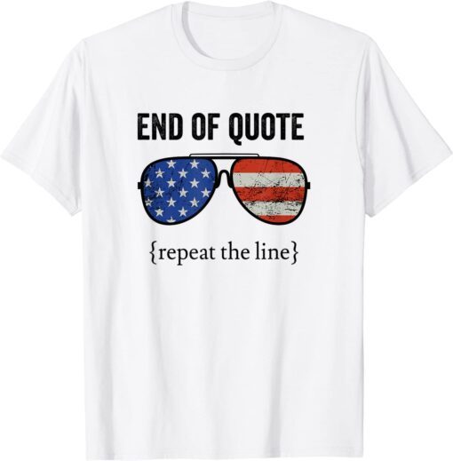 Funny End Of Quote Repeat The Line Joe Biden T-Shirt