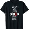 T-Shirt We're All Just BIDEN Our Time, President Jokes