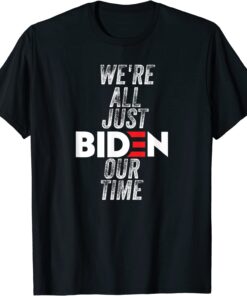 T-Shirt We're All Just BIDEN Our Time, President Jokes