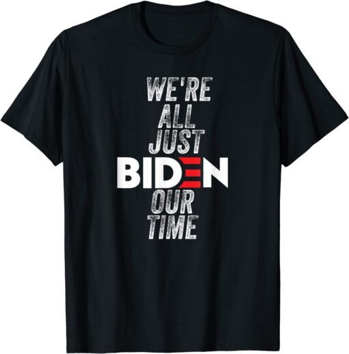 T-Shirt We're All Just BIDEN Our Time, President Jokes