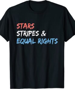 Stars Stripes And Equal Rights 4th Of July Women's Rights T-Shirt
