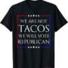 We Are Not Tacos Will Vote Republican Funny Jill Biden Vintage Shirts