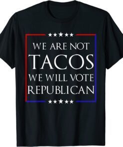 We Are Not Tacos Will Vote Republican Funny Jill Biden Vintage Shirts