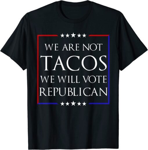 We Are Not Tacos Will Vote Republican Funny Jill Biden Vintage Shirts