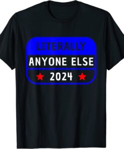 ANTI JOE BIDEN Literally Anyone Else 2024 Vote Against Biden T-Shirt
