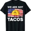 We Are Not Tacos Funny Jill Biden Shirt