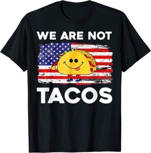 We Are Not Tacos Funny Jill Biden Shirt