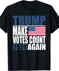 Trump 2024 Make Votes Count Again Trump Supporter Women Men T-Shirt