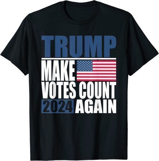 Trump 2024 Make Votes Count Again Trump Supporter Women Men T-Shirt