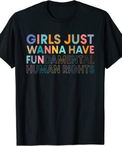Funny Girls Just Want to Have Fundamental Rights For Women T-Shirt