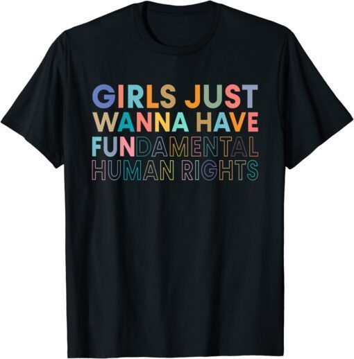 Funny Girls Just Want to Have Fundamental Rights For Women T-Shirt