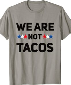 We Are Not Tacos T-Shirt