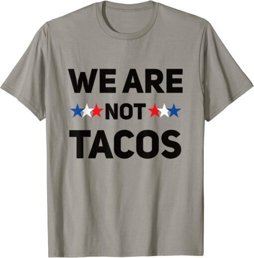 We Are Not Tacos T-Shirt