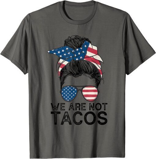 We Are Not Tacos Jill Biden Breakfast Tacos Gift TShirt