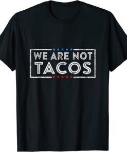 We Are Not Tacos Funny Jill Biden 2022 Shirts