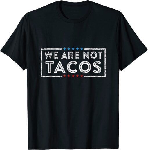 We Are Not Tacos Funny Jill Biden 2022 Shirts