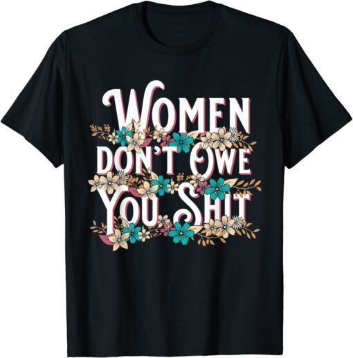Vintage Women Don't Owe You Shit Feminist Pro Choice T-Shirt