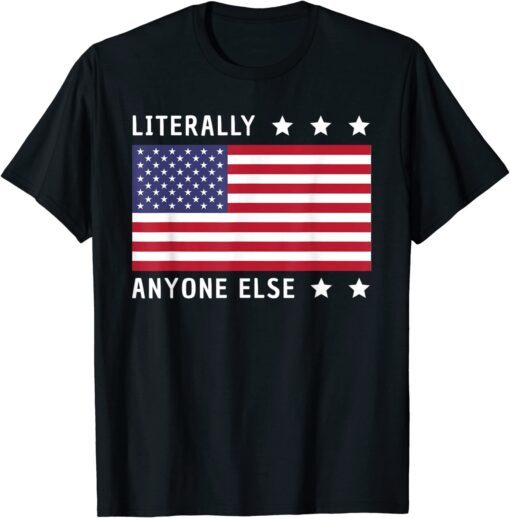 LITERALLY ANYONE ELSE ANTI BIDEN 2024 IMPEACH JOE BIDEN TEE SHIRTS