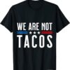 We Are Not Tacos Funny Anti Jill Biden Breakfast Tacos T-Shirt