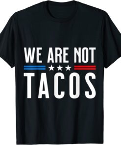 We Are Not Tacos Funny Anti Jill Biden Breakfast Tacos T-Shirt