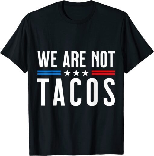 We Are Not Tacos Funny Anti Jill Biden Breakfast Tacos T-Shirt