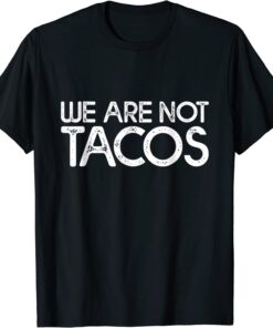 T-Shirt We Are Not Tacos Funny Jill Biden