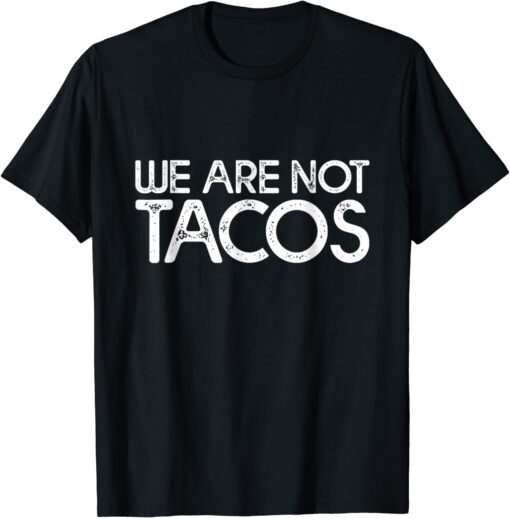 T-Shirt We Are Not Tacos Funny Jill Biden