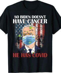Retro Biden Doesn’t Have Cancer He Has Covid Pray For Biden T-Shirt