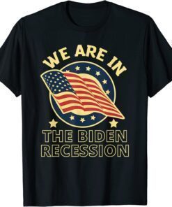 We Are In The Biden Recession, USA Flag Anti Biden Political Shirt