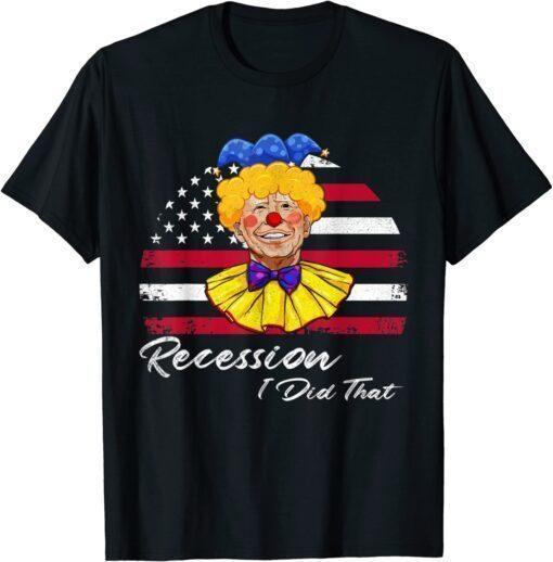 Recession I Did That Biden Recession Anti Biden T-Shirt