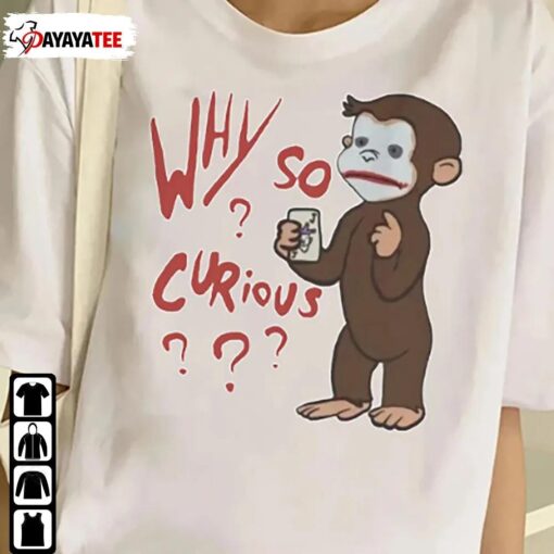 Funny Why So Curious Gift Shirts