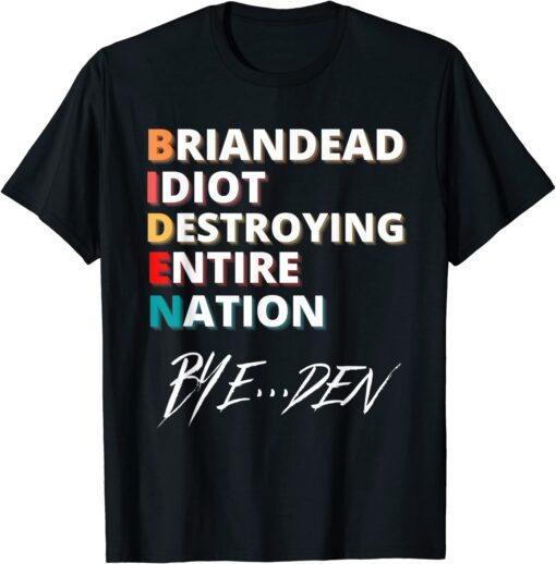 BrainDead Idiot Destroying Entire Nation 2022 T-Shirt