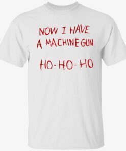 Funny Now i have a machine gun ho ho ho T-Shirt