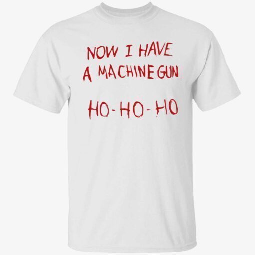 Funny Now i have a machine gun ho ho ho T-Shirt