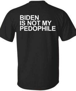 Biden is not my pedophile Shirt