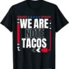 We Are Not Tacos Funny Jill Biden Shirts
