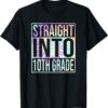 T-Shirt Straight Into 10th Grade First Day of School Back to School