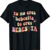 Tu No Eres Bebecita To Eres Bebesota Cute Retro Gift Shirts