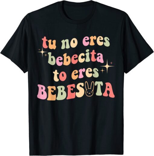 Tu No Eres Bebecita To Eres Bebesota Cute Retro Gift Shirts