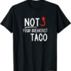 2022 I Am Not Your Breakfast Taco Funny Biden Gaffes T-Shirt