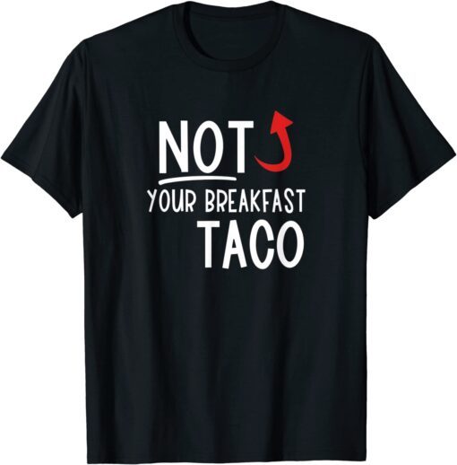 2022 I Am Not Your Breakfast Taco Funny Biden Gaffes T-Shirt