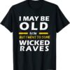 T-Shirt I May Be Old Now But I Went To Some Wicked Raves