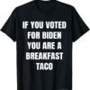 If You Voted For Biden Breakfast Taco,We Are Not Tacos T-Shirt