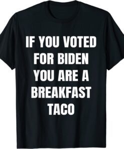 If You Voted For Biden Breakfast Taco,We Are Not Tacos T-Shirt