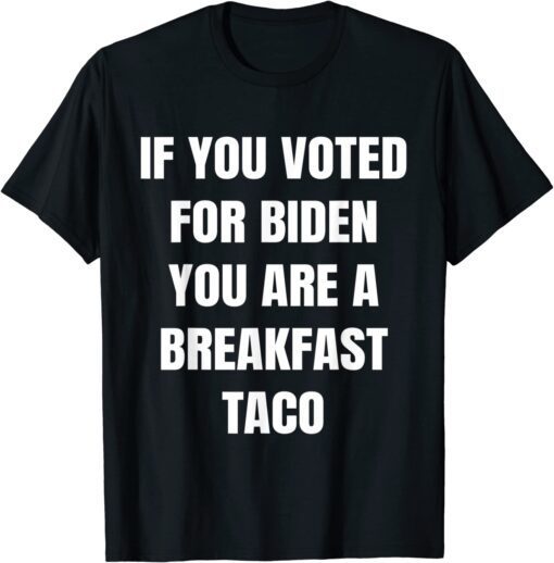 If You Voted For Biden Breakfast Taco,We Are Not Tacos T-Shirt