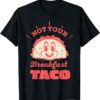 2022 Not Your Breakfast Taco We Are Not Tacos Mexican Food Tee Shirts