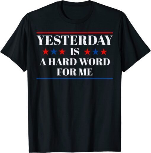 Yesterday Is A Hard Word For Me Funny Trump T-Shirt